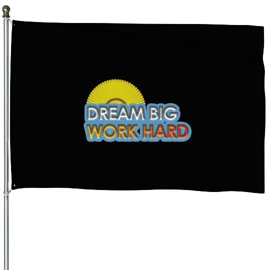 dream big work hard House Flags