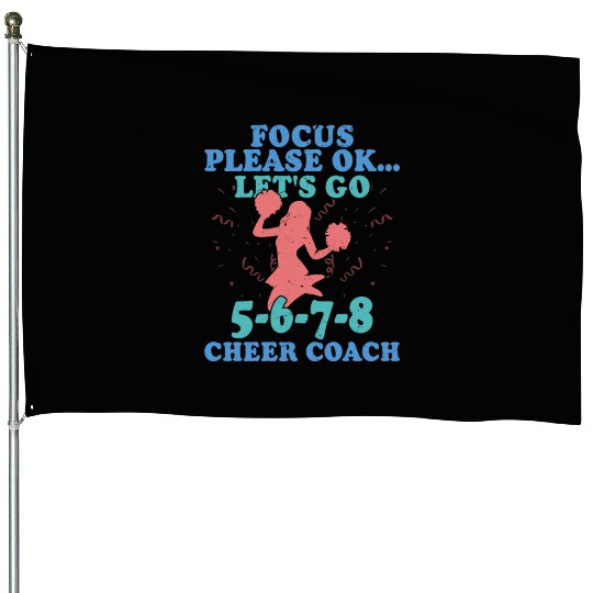 Focus Please Ok...Let's Go 5-6-7-8 Cheer Coach Che House Flags