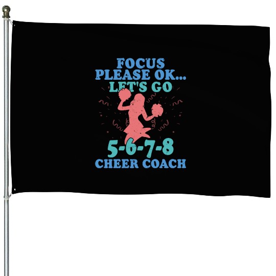 Focus Please Ok...Let's Go 5-6-7-8 Cheer Coach Che House Flags