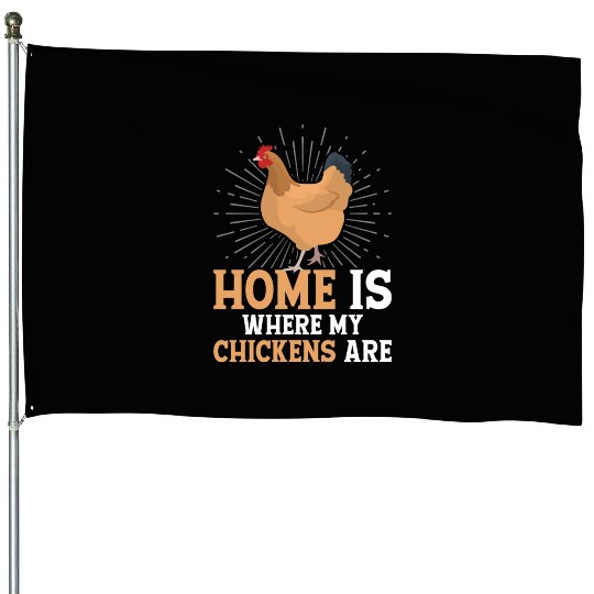 Home Is Where My Chickens Are Hen Rooster Farmer F House Flags