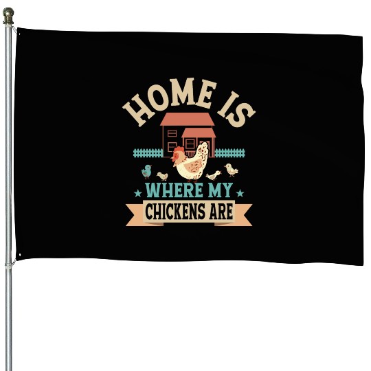 Home Is Where My Chickens Are Farming Hen Rooster House Flags