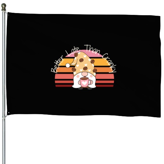 Better Late Better Late Than Cranky Fall Autumn House Flags