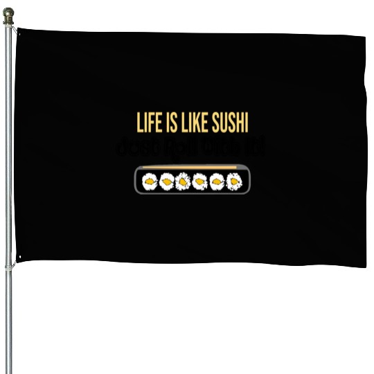 Life Is Like Sushi House Flags