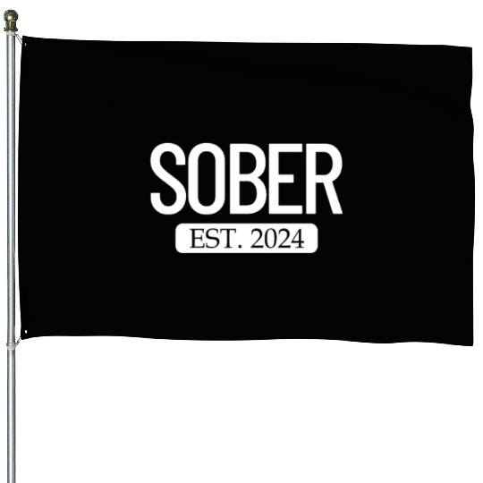 Sober Est. 2024 Staying Sober Alcohol Addiction House Flags