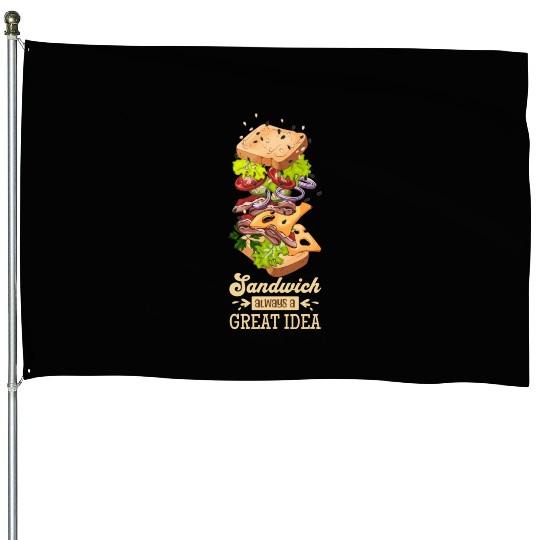 Sandwich Always A Great Idea House Flags