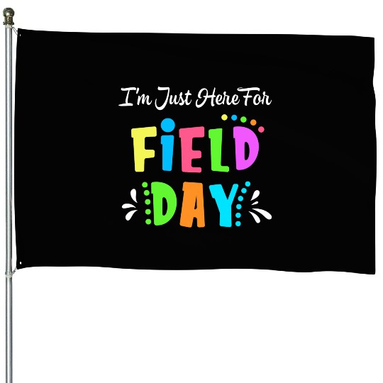 School Field Day Teacher I m Just Here For Field House Flags