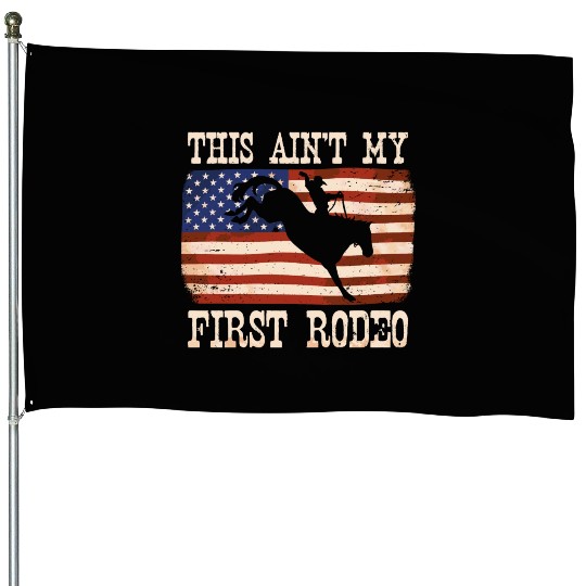 This Ain't My First Rodeo Women Rodeo Cowboy House Flags