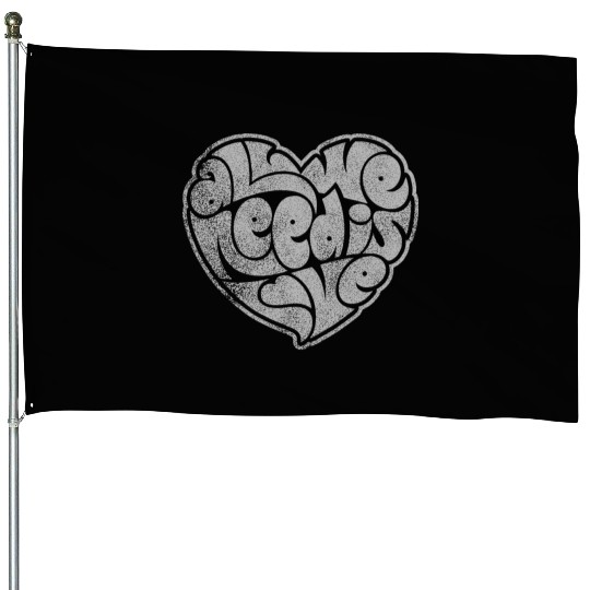 ALL WE NEED IS LOVE House Flags