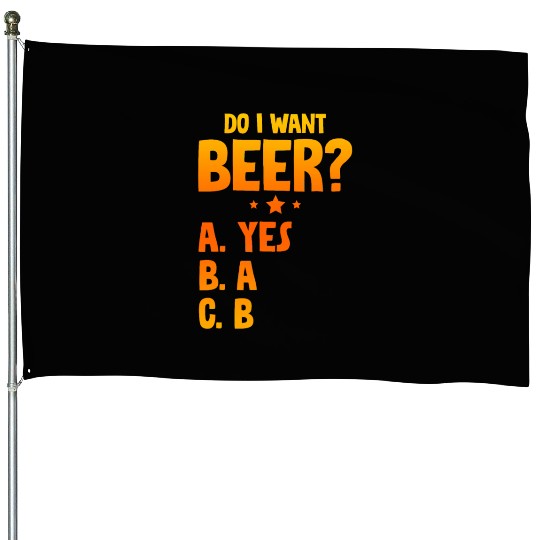 Do I Want Beer, A Yes 2 House Flags