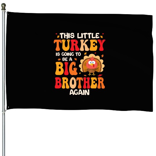 This Lil Turkey Going To Be A Big Brother Again House Flags