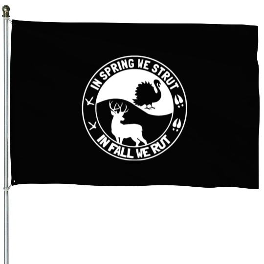 In Spring We Strut In Fall We Rut Turkey House Flags
