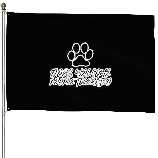 dogs welcome people tolerated House Flags