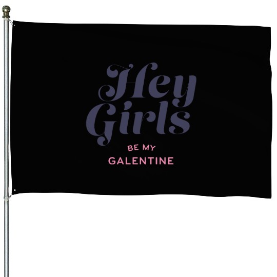 Be My Galentine. Galentine's Day House Flags