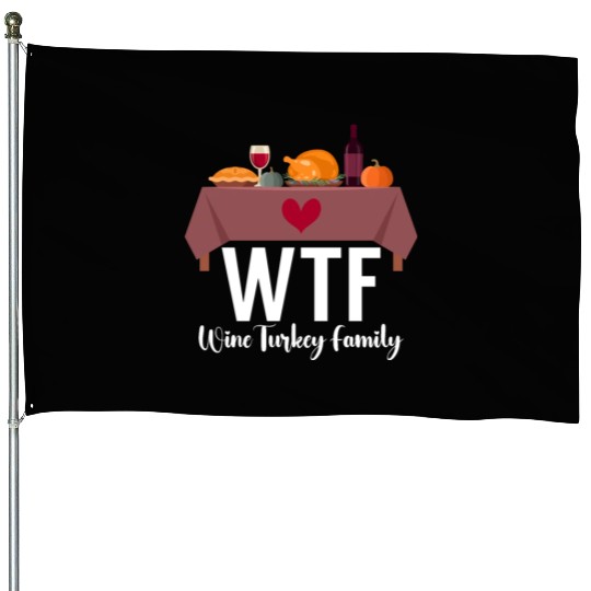 Thanksgiving WTF Wine Turkey Family Fall Harvest House Flags