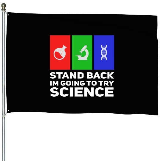 Stand Back Im Going To Try Science House Flags