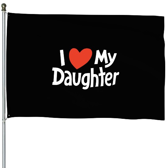 I Love my daughter House Flags