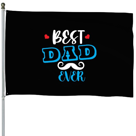 Best dad ever House Flags
