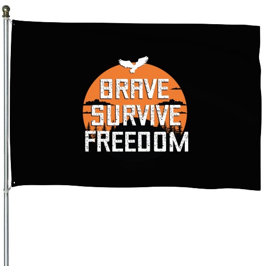 BRAVE ,SURVIVE, FREEDOM House Flags