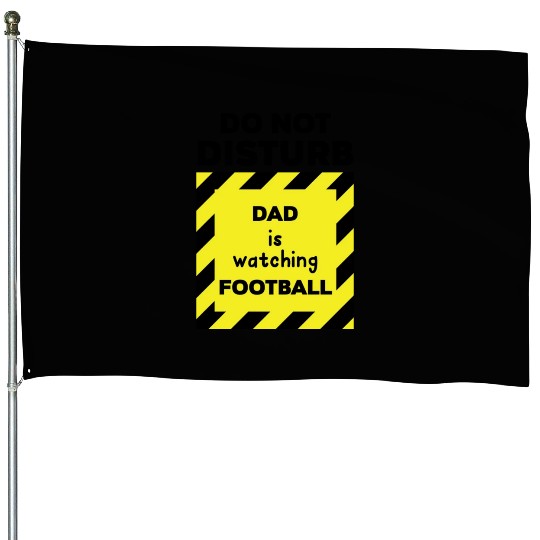 Do Not Disturb Dad House Flags