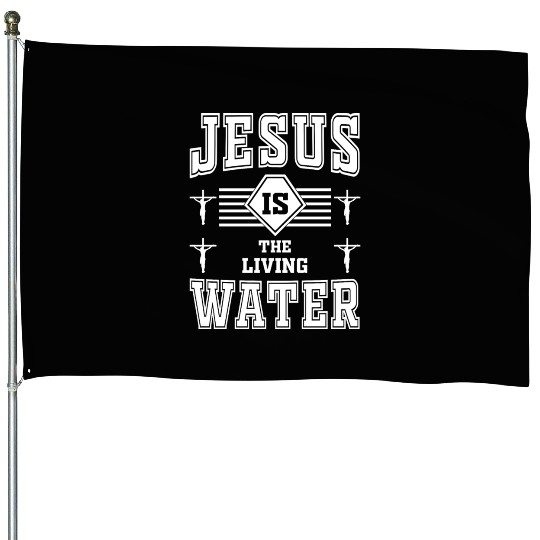 Jesus Is The Living Water Love Jesus Christian House Flags