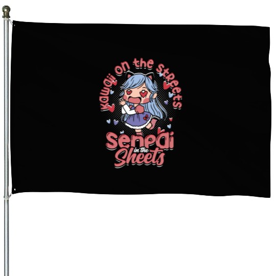 Kawaii on the streets, senpai in the sheets - House Flags