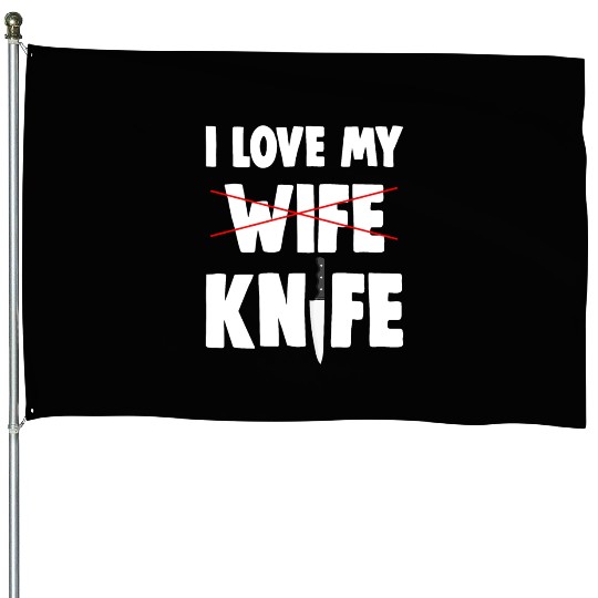 I Love My Wife Knife House Flags