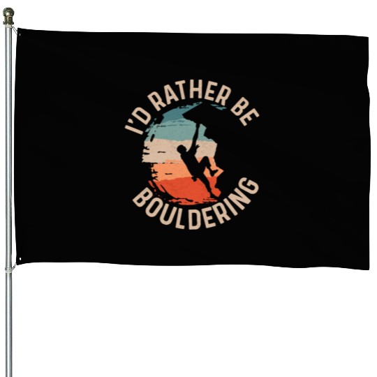 I'd Rather Be Bouldering Boulder Climbing House Flags