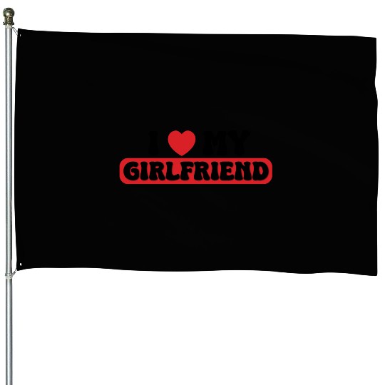 i love my girlfriend House Flags