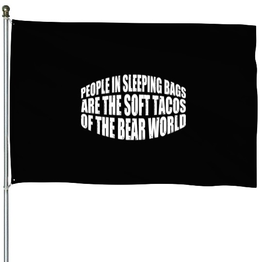 People In Sleeping Bags Are The Tacos Of Bears 4 House Flags