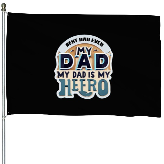 Father's day :best dad ever House Flags