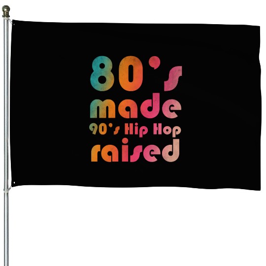 80's made 90's Hip Hop raised House Flags