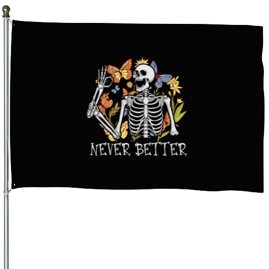 Never Better Skeleton Funny Skeleton Halloween House Flags
