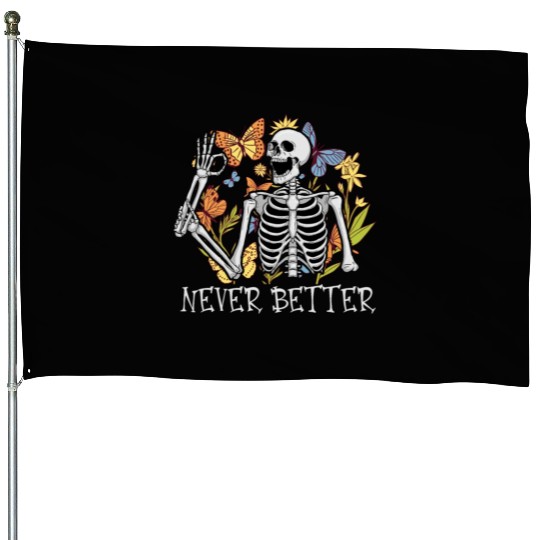 Never Better Skeleton Funny Skeleton Halloween House Flags