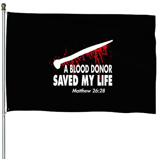 A Blood Donor Saved My Life Love Jesus Christian House Flags
