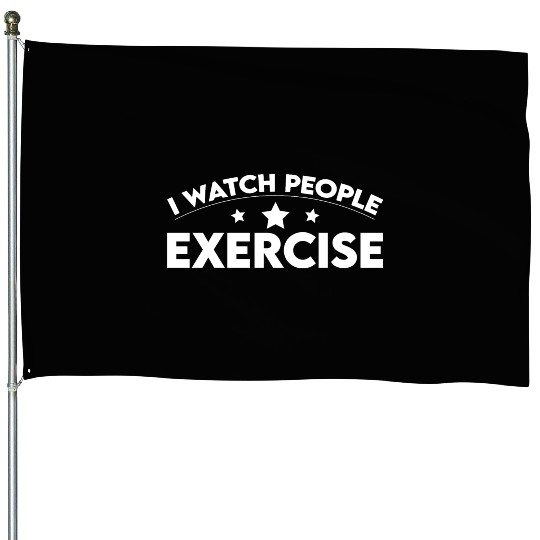 I Watch People Exercise 2 House Flags
