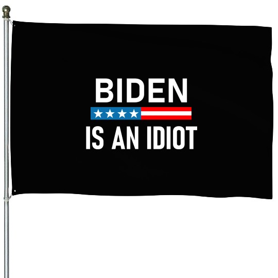 President Joe Biden is an Idiot House Flags