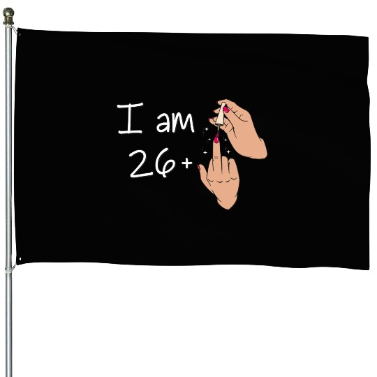 I Am 26 + 1 Middle Finger House Flags I Am 26 Plus,