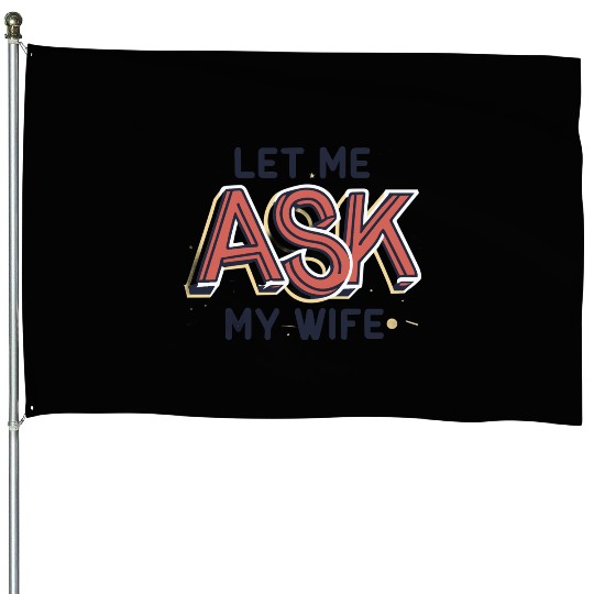 Let Me Ask My Wife Funny Design House Flags