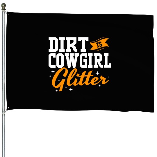 Funny Barrel Racing Women Dirt Is Cowgirl Glitter House Flags