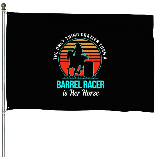 Funny Cowgirl Barrel Racing Horseback Crazier House Flags