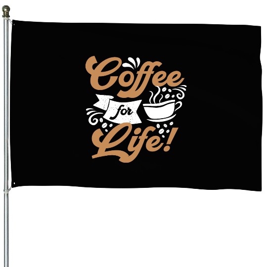 Coffee For Life House Flags
