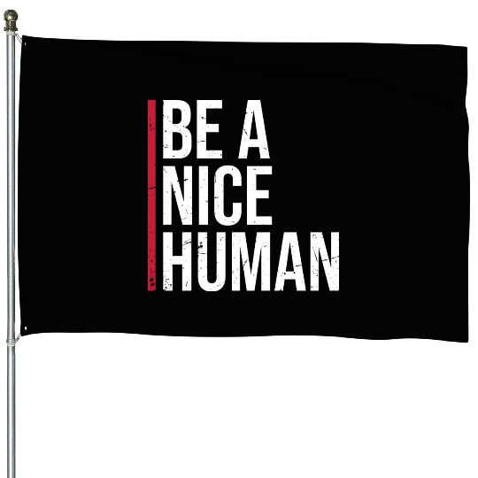 Be A Nice Human Motivate Good Kindness Quote House Flags