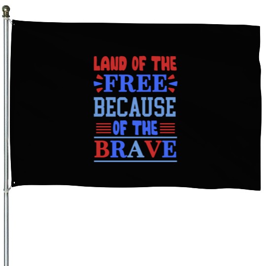 land of the free because of the brave 01 House Flags