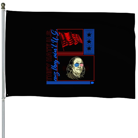 4th Of July House Flags, They Hate Us Cuz They Ain't Us