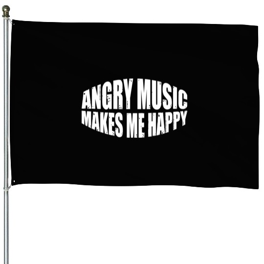 Angry Music Makes Me Happy 8 House Flags