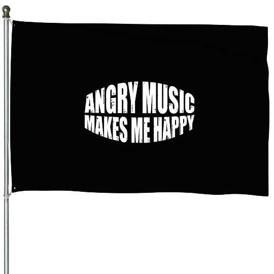 Angry Music Makes Me Happy 8 House Flags