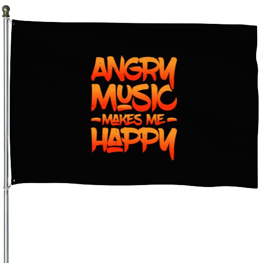 Angry Music Makes Me Happy 5 House Flags