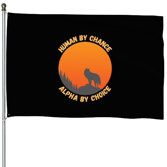 Human By Chance Alpha By Choice Alpha Wolf House Flags