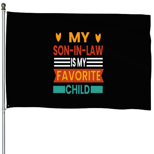 My Son In Law Is My Favorite Child House Flags