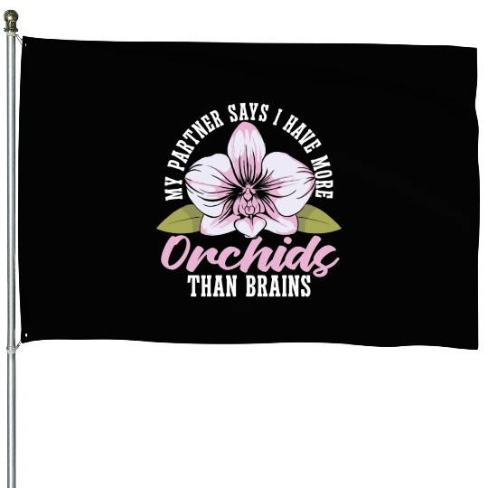 Orchids My Partner Says I Have More Orchids Plants House Flags